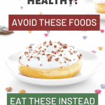 A donut and the sentence "Want to be healthy? Avoid these foods, eat these instead"